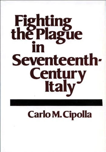 FIGHTING THE PLAGUE IN SEVENTEENTH-CENTURY ITALY (CURTI By Carlo M. Cipolla *VG*