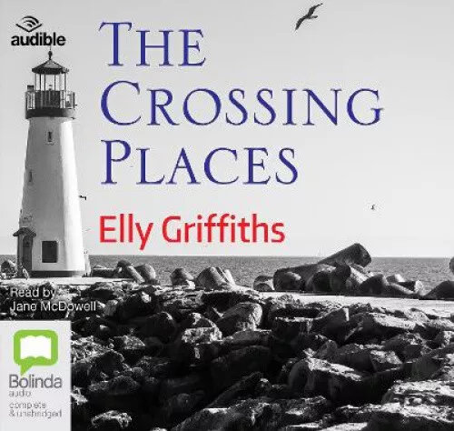 The Crossing Places (Dr Ruth Galloway Mysteries The) [Audio] by Elly Griffiths