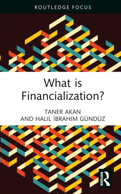 What Est Financialization? (Routledge Frontiers De Politique Économie) Akan, Ta