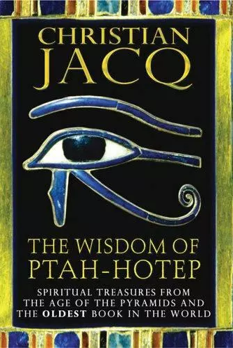 The Wisdom of Ptah-Hotep: Spiritual Treasures from the Age of the Pyramids and..