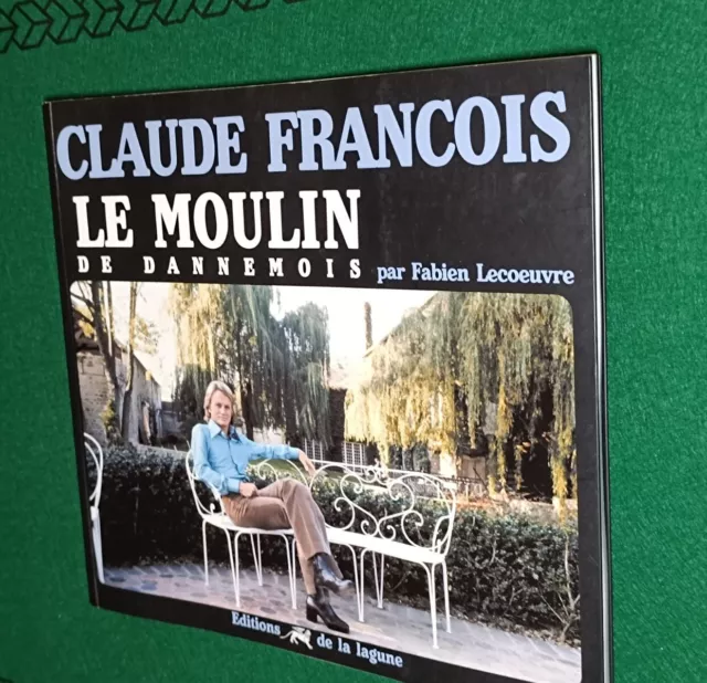 LIVRE  Claude François - Le Moulin De Dannemois Une Demeure De  Fabien Lecoeuvre