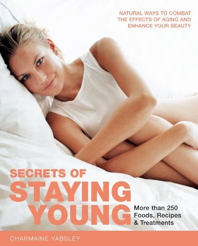 SECRETS OF STAYING YOUNG: NATURAL WAYS TO COMBAT THE By Charmaine Yabsley *Mint*