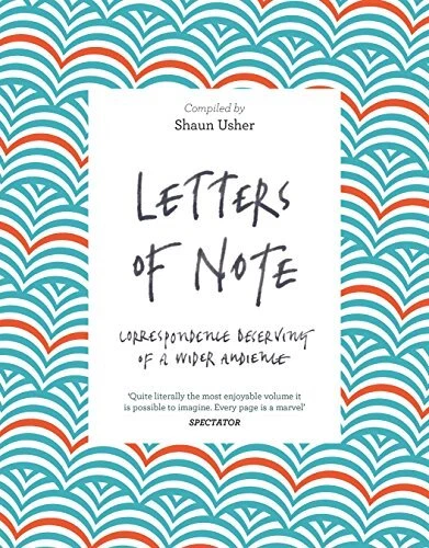 Letters of Note: Correspondence Deserving of a Wider Audience by Shaun Usher The