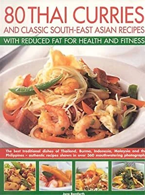 80 Thai Curries and Classic South-East Asian Recipes with Reduced Fat for Health