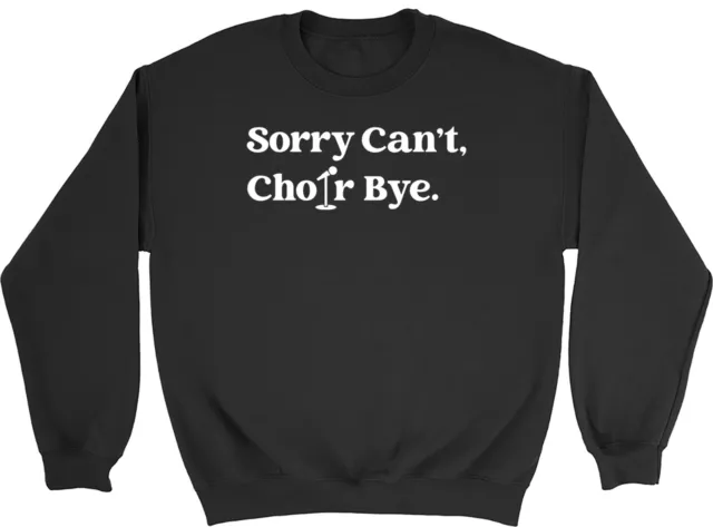 Sorry can't Choir Sweatshirt Mens Womens Singing Music Vocals Gift Jumper