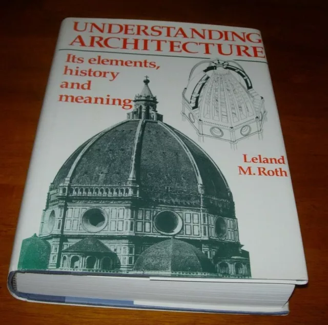 UNDERSTANDING ARCHITECTURE Its Elements, History And Meaning Roth