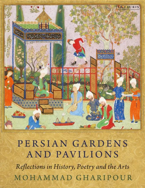 Persian Gardens and Pavilions Reflections in History, Poetry and the Arts Buch