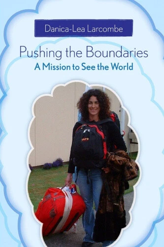 Pushing the Boundaries: A Mission to See the World by Larcombe, Danica-Lea