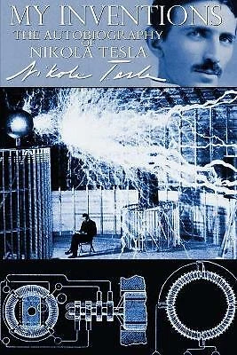 MY INVENTIONS - The Autobiography of Nikola Tesla by Nikola Tesla ...