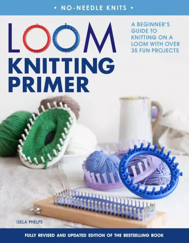 Loom Knitting Primer: A Beginner's Guide to Knitting on a Loom with Over 35