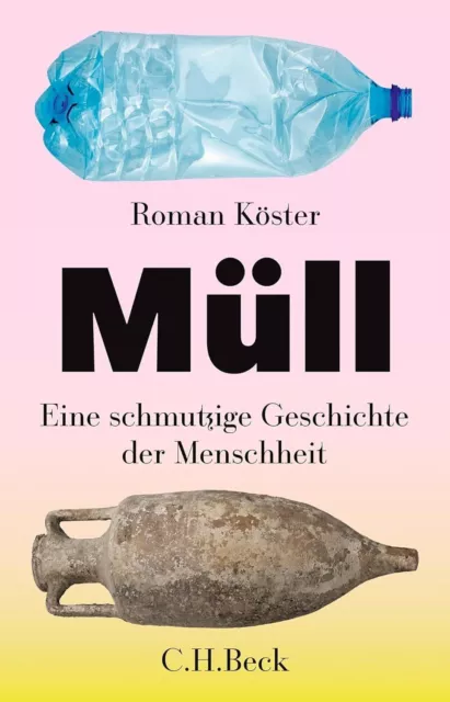 Roman Köster: Müll. Eine schmutzige Geschichte der Menschheit