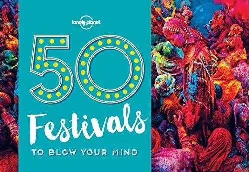 50 Festivals To Blow Your Mind (Lonely Planet)