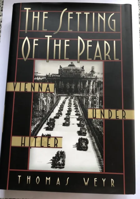 The Setting of the Pearl: Vienna under Hitler by Thomas Weyr (Hardcover, 2005)