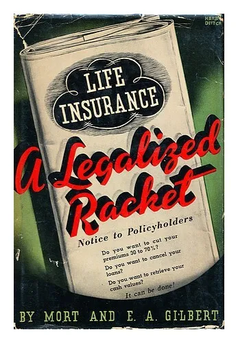 GILBERT, MORT & E. ALBERT Life Insurance : a Legalized Racket / by Mort Gilbert,