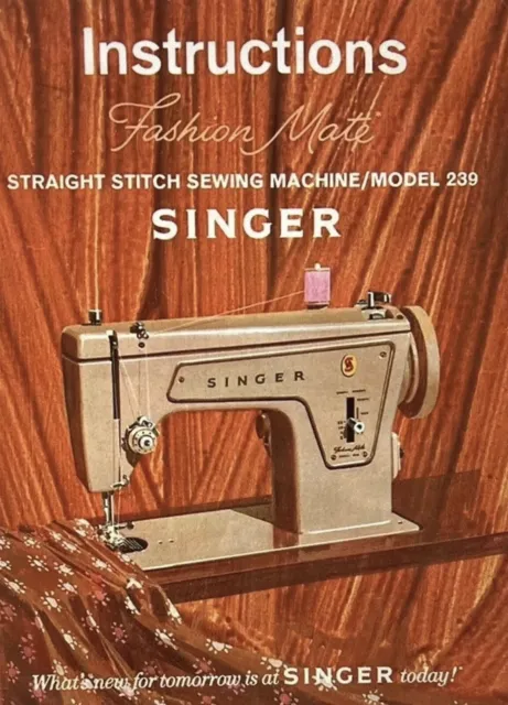 Singer Fashion Mate Straight Stitch Sewing Machine Model 239 Instructions Manual