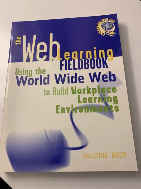 The Web Learning Fieldbook : Using the World Wide Web to Build Workplace...