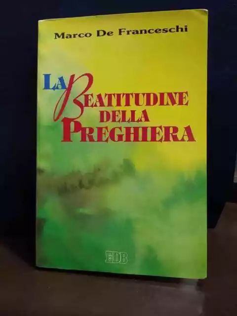 Libro La Beatitudine della Preghiera Marco De Franceschi 1995 SC44