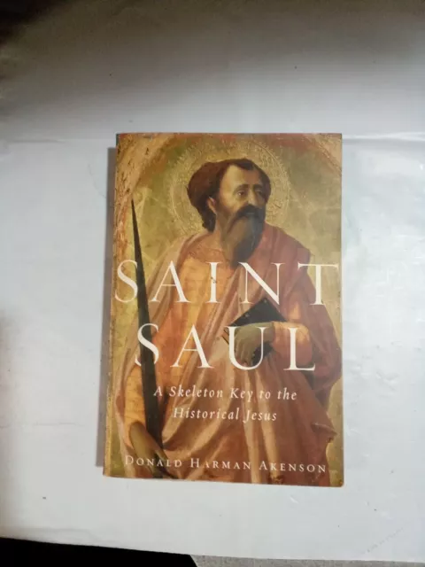 Saint Saul: A Skeleton Key to the Historical Jesus by Donald Harman Akenson