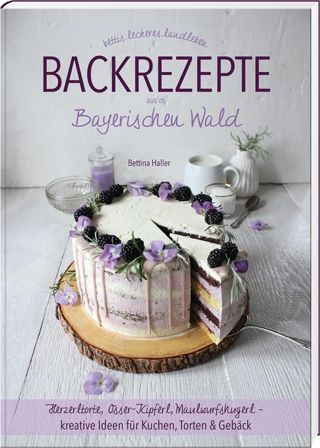 Backrezepte aus'm Bayerischen Wald Bettina Haller