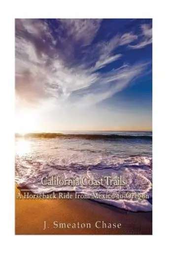 California Coast Trails: A Horseback Ride From Mexico To Oregon