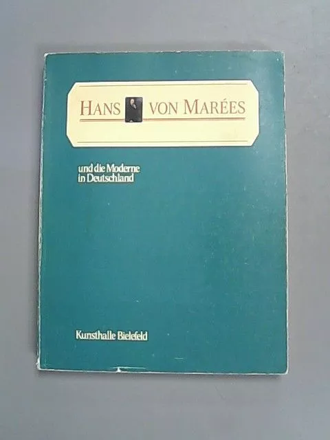 Hans von Marees und die Moderne in Deutschland. Marees, Hans von: