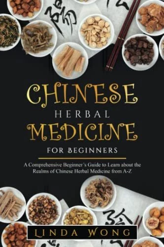Chinese Herbal Medicine for Beginners: A Comprehensive Beginner’s Guide to...