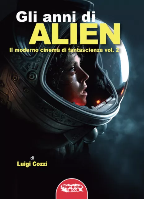 Libri Luigi Cozzi - Gli Anni Di Alien. Il Moderno Cinema Di Fantascienza