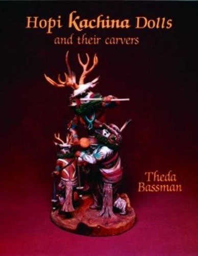 HOPI KACHINA DOLLS and Their Carvers, Theda Bassman, Gene Balzer
