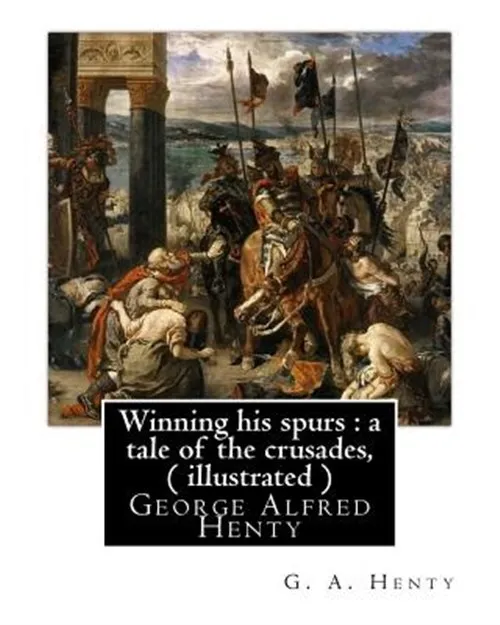 Winning His Spurs : A Tale of the Crusades, Paperback by Henty, G. A., Like N...