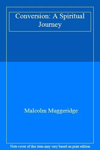 Conversion: A Spiritual Journey By Malcolm Muggeridge. 9780002151443