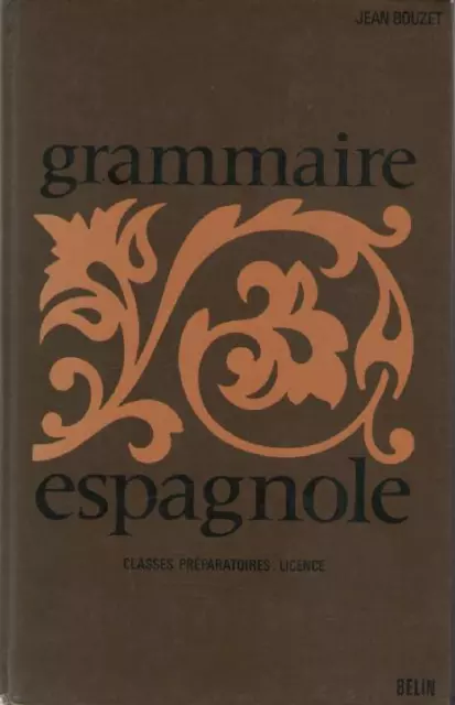Grammaire Espagnole Classes Supérieures Secondaire Licence - Jean Bouzet