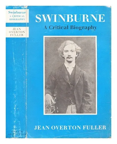 FULLER, JEAN OVERTON Swinburne : a critical biography 1968 First Edition Hardcov