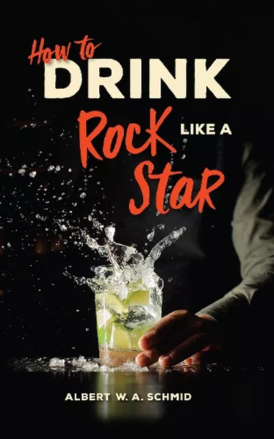 How to Drink Like a Rock Star by Albert W.A. Schmid (English) Hardcover Book