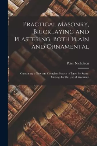 Nicholson P Bricklaying and Plastering Practical Masonry (Poche)