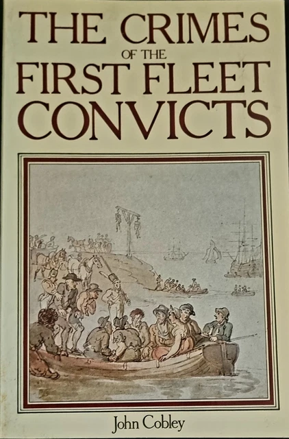 THE CRIMES OF THE FIRST FLEET CONVICTS by JOHN COBLEY