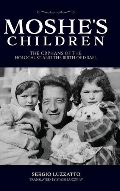 Moshe's Children: The Orphans of the Holocaust and the Birth of Israel by Sergio