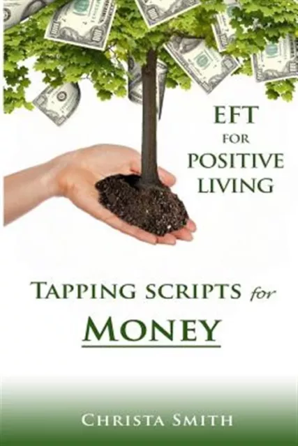 Eft for Positive Living : Tapping Scripts for Money, Paperback by Smith, Chri...