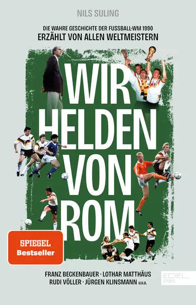 Wir Helden von Rom. Die wahre Geschichte der Fußball-WM 1990, erzählt von allen