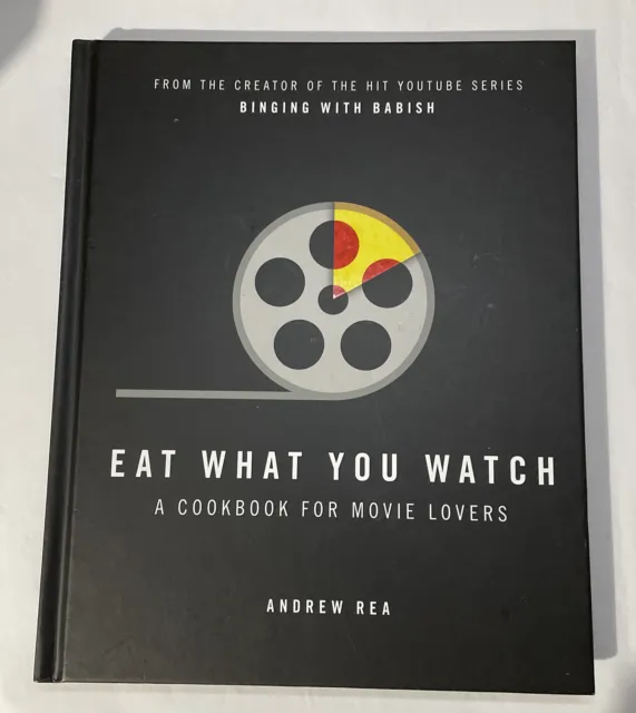 Eat What You Watch A Cookbook for Movie Lovers by Andrew Rea - Food Film Movies