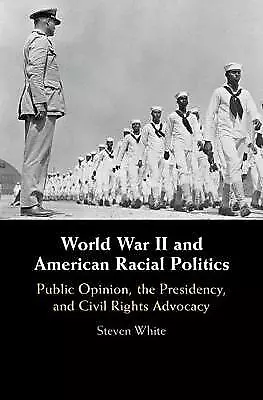 World War II and American Racial Politics by Steven White