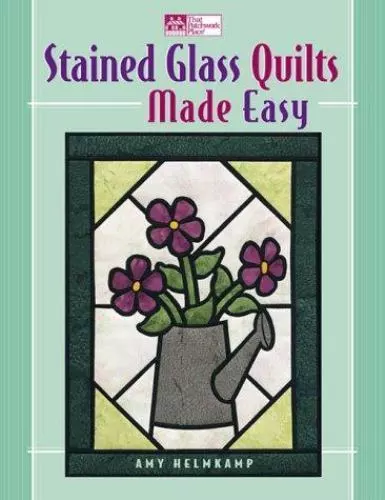 Stained Glass Quilts Made Easy by Amy Whalen Helmkamp (2000, Paperback)