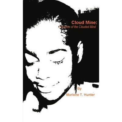Cloud Mine: Evolution of the Clouded Mind - Paperback NEW Marlene T. Hunt 2006