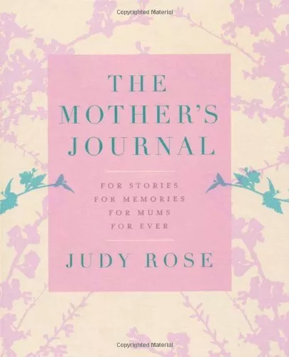 The Mother's Journal: For Stories, For Memories, For Mums, For Ever By Judy Ros