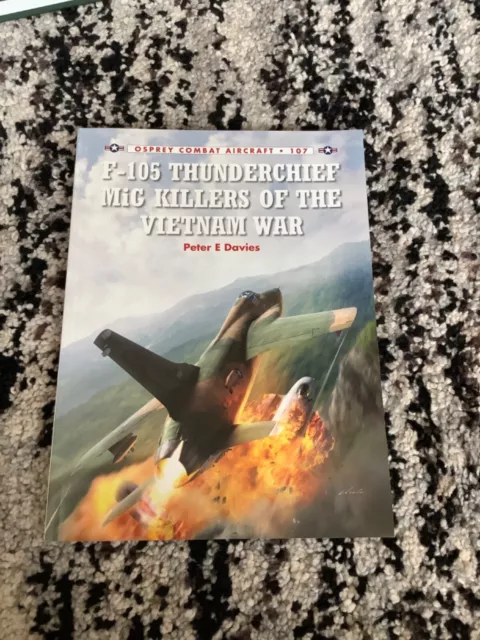 Combat Aircraft Ser.: F-105 Thunderchief MiG Killers of the Vietnam War by Peter