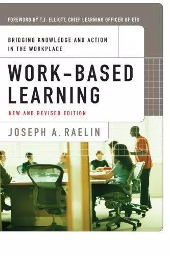 Work-Based Learning: Bridging Knowledge and Action in the Workplace