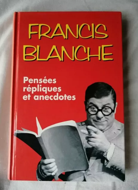 Pensées, répliques et anecdotes. Par BLANCHE Francis ( Jean-Marie Blanche)