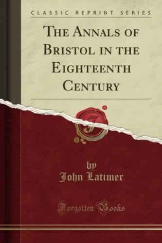 The Annals of Bristol in the Eighteenth... by Latimer, John Paperback / softback