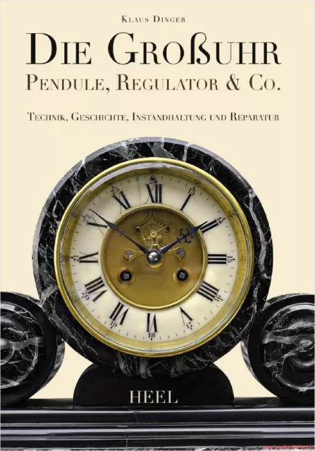 Fachbuch Die Großuhr – Pendule Regulator & Co, Instandhaltung und Reparatur, NEU