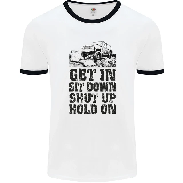 Maglietta Get in Sit Down 4X4 Off Roading Road Divertente da uomo bianca