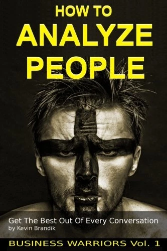 HOW TO ANALYZE PEOPLE: GET THE BEST OUT OF EVERY By Kevin Bradnik **Excellent**
